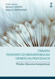 GWP PROFESJONALNE Terapia poznawczo-behawioralna oparta na procesach. Wiedza i kluczowe kompetencje Hofmann G. Stefan, Hayes C. Steven - Poradniki psychologiczne - miniaturka - grafika 1