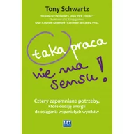 Poradniki psychologiczne - MT Biznes Taka praca nie ma sensu! - Tony Schwartz - miniaturka - grafika 1