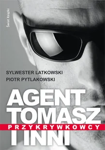 Agent Tomasz i inni. Przykrywkowcy - Felietony i reportaże - miniaturka - grafika 1