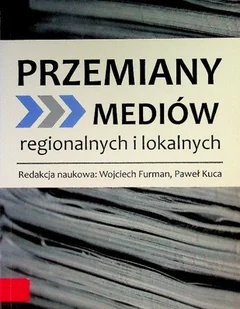 Przemiany mediów regionalnych i lokalnych - Książki o kulturze i sztuce - miniaturka - grafika 1