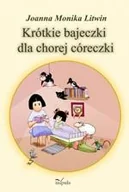Baśnie, bajki, legendy - Impuls Krótkie bajeczki dla chorej córeczki - Litwin Joanna Monika - miniaturka - grafika 1
