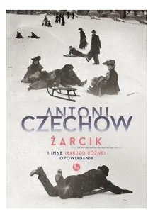 Żarcik i inne bardzo różne) opowiadania Antoni Czechow - Proza - miniaturka - grafika 2
