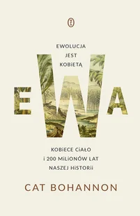 Ewa. Ewolucja jest kobietą. Kobiece ciało i 200 milionów lat naszej historii - Felietony i reportaże - miniaturka - grafika 1