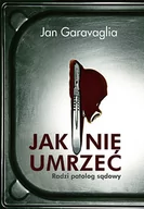 Felietony i reportaże - Jan Garavaglia Jak nie umrzeć Radzi patolog sądowy - miniaturka - grafika 1