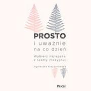 Prosto i uważnie na co dzień. Wybierz najlepsze, z reszty zrezygnuj