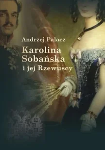 Karolina Sobańska i jej Rzewuscy - Andrzej Palacz - Historia świata - miniaturka - grafika 1