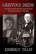 Pamiętniki, dzienniki, listy - Grievous Deeds: The True Story of Four Years of Fury in Chattanooga, Tennessee - miniaturka - grafika 1