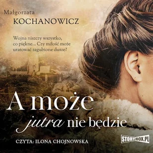 A może jutra nie będzie Małgorzata Kochanowicz - Audiobooki - historia - miniaturka - grafika 1