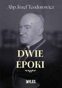 WYDAWNICTWO MILES Dwie epoki - Józef Abp Teodorowicz - Historia świata - miniaturka - grafika 2