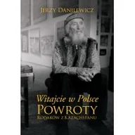 Felietony i reportaże - Witajcie W Polsce Powroty Rodaków Z Kazachstanu Jerzy Danilewicz - miniaturka - grafika 1