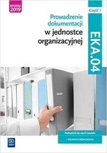 Śliżewska Joanna, Ablewicz Joanna, Dębski Damian Prow. dok. w jedn. org. Kwal. EKA.04. Podr. cz.1 - Podręczniki dla liceum - miniaturka - grafika 1