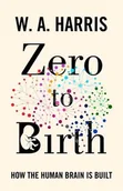Pozostałe książki - Zero to Birth: How the Human Brain Is Built - miniaturka - grafika 1
