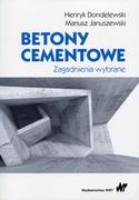Podręczniki dla szkół wyższych - Betony Cementowe Zagadnienia Wybrane Mariusz Januszewki,henryk Dondelewski - miniaturka - grafika 1