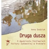 Książki religijne obcojęzyczne - Anna Dodziuk Druga dusza. O dwudziestu Festiwalach Kultury Żydowskiej w Krakowie - miniaturka - grafika 1
