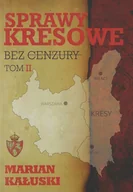 Historia Polski - OFICYNA WYDAWNICZA KUCHARSKI - TORUŃ SPRAWY KRESOWE BEZ CENZURY TOM 2 - miniaturka - grafika 1