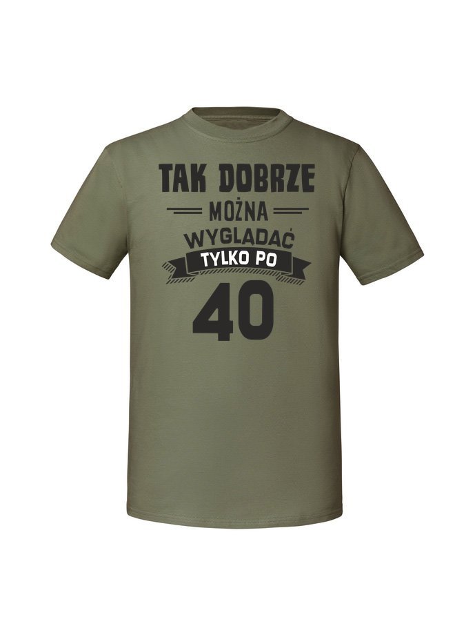 Męska koszulka z nadrukiem -40 tak dobrze można wyglądać tylko po 40 v2 Olive 3XL