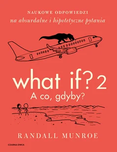 What If? 2. A co gdyby? Naukowe odpowiedzi na absurdalne i hipotetyczne pytania - Nauki przyrodnicze - miniaturka - grafika 1