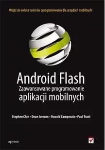 Android Flash. Zaawansowane programowanie aplikacji mobilnych - Chin Stephen, Iverson Dean, Campesato Oswald - Książki o programowaniu - miniaturka - grafika 3