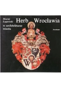 Herb Wrocławia w architekturze miasta - Książki o kulturze i sztuce - miniaturka - grafika 1