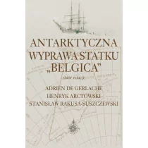 Aspra Antarktyczna wyprawa statku Belgica - Adrien De Gerlache, Henryk Arctowski, Stanisław Rakusa-Suszczewski
