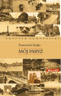 Mój Paryż Tryptyk europejski Franciszek Ziejka - Eseje - miniaturka - grafika 1
