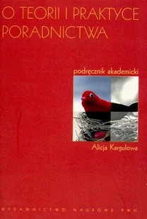 Wydawnictwo Naukowe PWN Alicja Kargulowa O teorii i praktyce poradnictwa - Podręczniki dla szkół wyższych - miniaturka - grafika 1