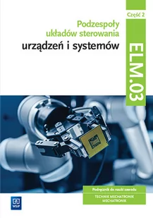 WSiP Podzespoły układów sterow. urządzeń ELM.03. cz.2 - Michał Tokarz, Stanisław Sierny, Łukasz Lip - Podręczniki dla szkół zawodowych - miniaturka - grafika 1
