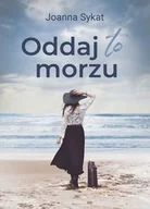 Opowiadania - Oddaj To Morzu Joanna Sykat - miniaturka - grafika 1