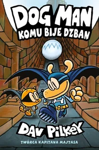Komu bije dzban. Dogman. Tom 7 - Dav Pilkey - książka - Komiksy dla młodzieży - miniaturka - grafika 1