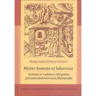 Poradniki hobbystyczne - Mulier honesta et laboriosa Kobieta w rodzinie chłopskiej późnośredniowiecznej Małopolski Kołacz-Chmiel Małgorzata - miniaturka - grafika 1