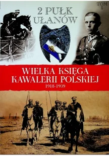 Wielka Księga Kawalerii Polskiej 1918 - 1939 tom 5 2 Pułk Ułanów - Felietony i reportaże - miniaturka - grafika 1