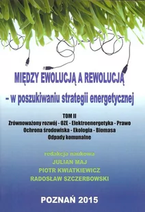 Między ewolucją a rewolucją - w poszukiwaniu strategii energetycznej Tom 2 - Fundacja na rzecz Czystej Energii - Technika - miniaturka - grafika 1