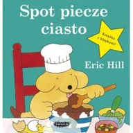 Powieści i opowiadania - Spot Piecze Ciasto Eric Hill - miniaturka - grafika 1
