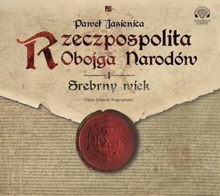 Rzeczpospolita Obojga Narodów. Srebrny wiek - Audiobooki - historia - miniaturka - grafika 1