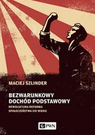 Finanse, księgowość, bankowość - BEZWARUNKOWY DOCHÓD PODSTAWOWY REWOLUCYJNA REFORMA SPOŁECZEŃSTWA XXI WIEKU MACIEJ SZLINDER - miniaturka - grafika 1