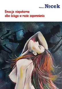 Emocje niepokorne albo ściąga w razie zapomnienia - Mateusz Nocek - Poezja - miniaturka - grafika 1