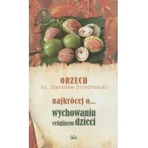 Fides Stanisław Orzechowski Najkrócej o... wychowaniu religijnym dzieci - Poradniki dla rodziców - miniaturka - grafika 1