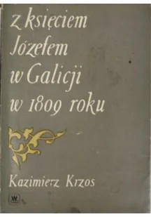 Z księciem Józefem w Galicji w 1809 roku - Książki o kulturze i sztuce - miniaturka - grafika 1