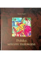 Książki o kulturze i sztuce - Polska sercem malowana - miniaturka - grafika 1