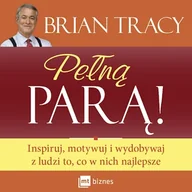Audiobooki - biznes i ekonomia - Pełną parą. Inspiruj, motywuj i wydobywaj z ludzi to, co w nich najlepsze Brian Tracy - miniaturka - grafika 1