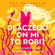 Audiobooki - poradniki - Dlaczego on mi to robi? Jak poradzić sobie w toksycznym związku - miniaturka - grafika 1