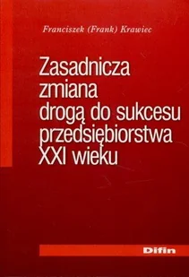 Zasadnicza zmiana drogą do sukcesu przedsiębiorstwa XXI wieku - Ekonomia - miniaturka - grafika 1