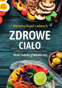 Zdrowe ciało. Niski indeks glikemiczny - E-booki - kuchnia i diety - miniaturka - grafika 1