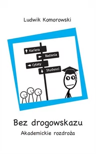 Wydawnictwa Uniwersytetu Warszawskiego Bez drogowskazu. Akademickie rozdroża Ludwik Komorowski - Felietony i reportaże - miniaturka - grafika 2