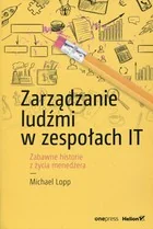 Zarządzanie ludźmi w zespołach IT Zabawne historie z życia menedżera Michael Lopp - Ekonomia - miniaturka - grafika 2