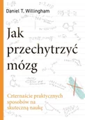Psychologia - Jak przechytrzyć mózg. Czternaście praktycznych sposobów na skuteczną naukę - Daniel T. Willingham - miniaturka - grafika 1