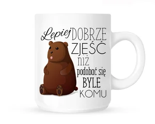 Kubek"LEPIEJ DOBRZE ZJEŚĆ NIŻ PODOBAĆ SIĘ BYLE KOMU Z MISIEM-BRĄZOWYM " - Kubki - miniaturka - grafika 1