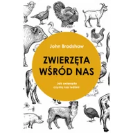 Poradniki hobbystyczne - Zwierzęta Wśród Nas Jak Zwierzęta Czynią Nas Ludźmi John Bradshaw - miniaturka - grafika 1