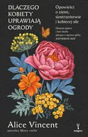 Rozwój osobisty - Dlaczego kobiety uprawiają ogrody. Opowieści o ziemi, siostrzeństwie i kobiecej sile - miniaturka - grafika 1