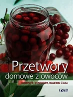 Książki kucharskie - Przetwory domowe z owoców. Kompoty, nalewki, konfitury i inne - miniaturka - grafika 1